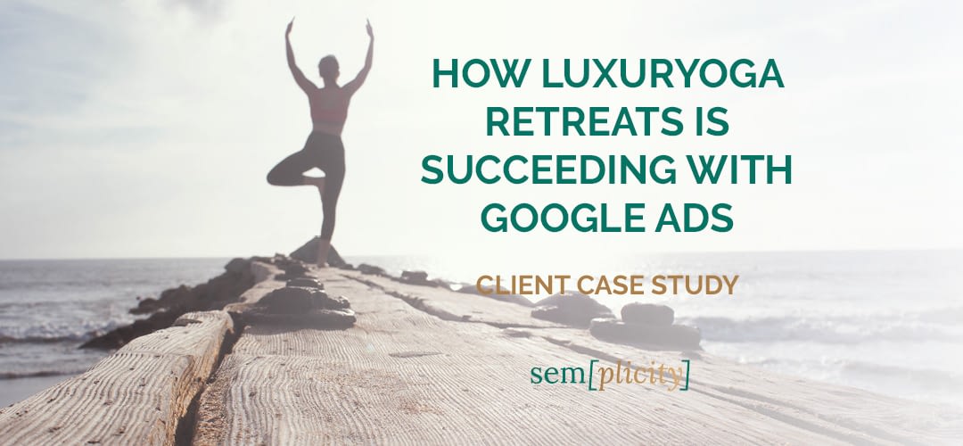how luxuryoga retreats is succeeding with Google Ads