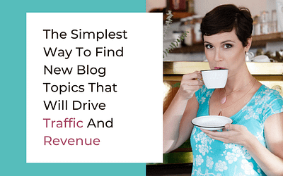 The Simplest Way To Find New Blog Topics That Will Drive Traffic And Revenue
